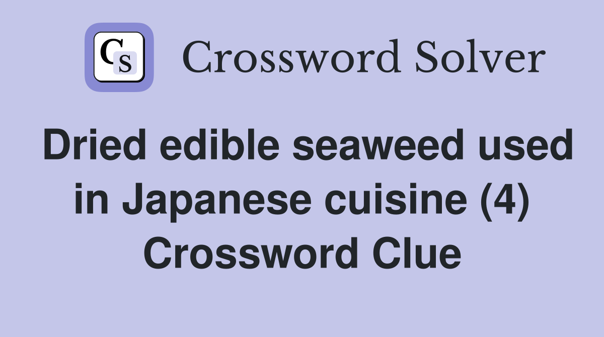 Dried edible seaweed used in Japanese cuisine (4) Crossword Clue